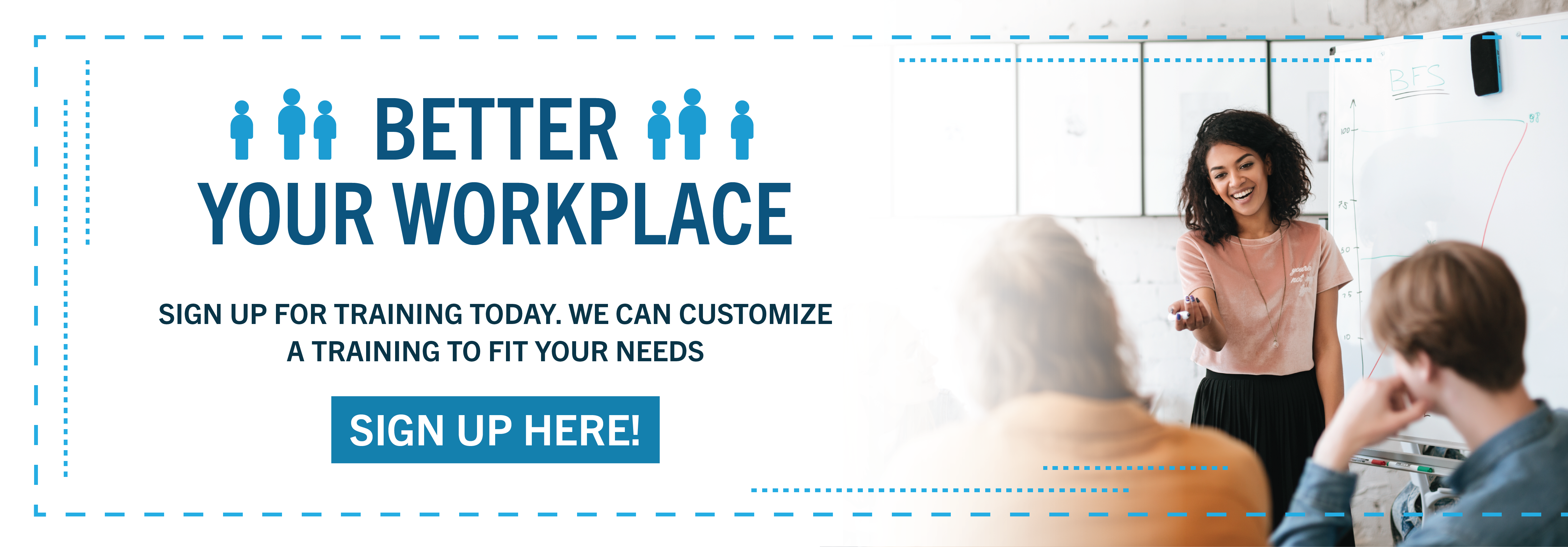 Better your workplace. Sign up for training today and we can customize a training to fit your needs. Sign up here.