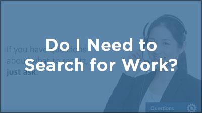 Do I Need to Search for Work?